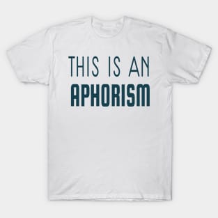 THIS IS AN APHORISM T-Shirt